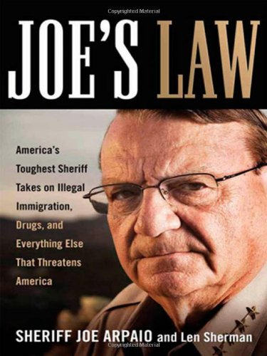 Beispielbild fr Joe's Law.: America's Toughest Sheriff Takes on Illegal Immigration, Drugs, and Everything Else That Threatens A zum Verkauf von WorldofBooks