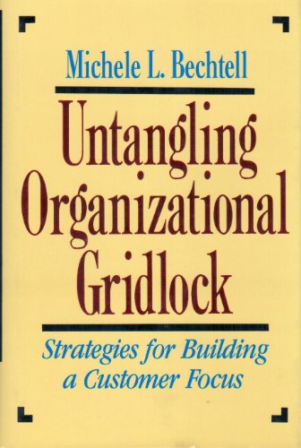 Imagen de archivo de Untangling Organizational Gridlock: Strategies for Building a Customer Focus a la venta por ZBK Books
