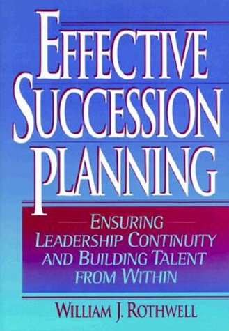 Imagen de archivo de Effective Succession Planning : Ensuring Leadership Continuity and Building Talent from Within a la venta por Better World Books