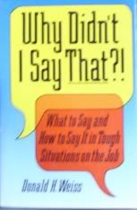Stock image for Why Didn't I Say That?!: What to Say & How to Say It in Tough Situations on the Job for sale by Wonder Book