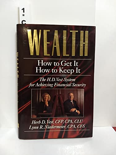 Imagen de archivo de Wealth, How to Get It, How to Keep It: The H.D. Vest System for Achieving Financial Security a la venta por ThriftBooks-Atlanta