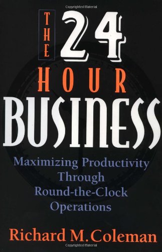 Beispielbild fr The 24-Hour Business: Maximizing Productivity Through Round-the-Clock Operations zum Verkauf von SecondSale