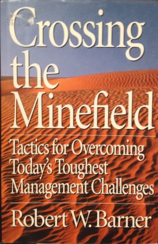 Beispielbild fr Crossing the Minefield: Tactics for Overcoming Today's Toughest Management Challenges zum Verkauf von Wonder Book