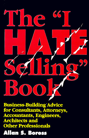 Imagen de archivo de The I Hate Selling Book : Business-Building Advice for Consultants, Attorneys, Accountants, Engineers, Architects, and Other Professionals a la venta por Books of the Smoky Mountains