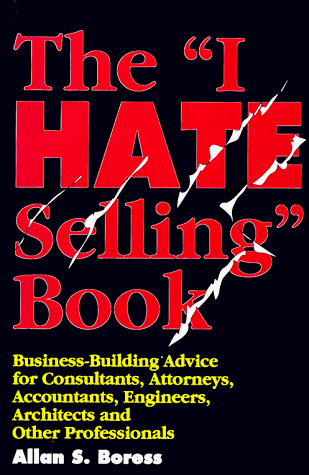 Stock image for The I Hate Selling Book : Business-Building Advice for Consultants, Attorneys, Accountants, Engineers, Architects, and Other Professionals for sale by Books of the Smoky Mountains