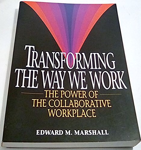 Beispielbild fr Transforming the Way We Work : The Power of the Collaborative Workplace zum Verkauf von Better World Books