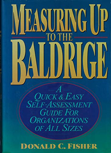 Beispielbild fr Measuring up to the Baldrige : A Quick and Easy Self-Assessment Guide for Organizations of All Sizes zum Verkauf von Better World Books