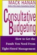Stock image for Consultative Budgeting : How to Get the Funds You Need from Tight-Fisted Management for sale by Better World Books