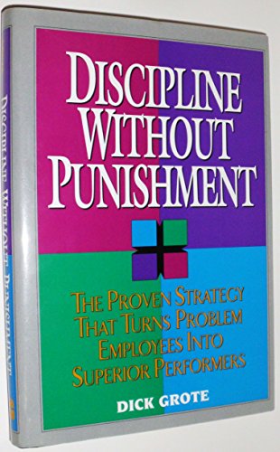 Beispielbild fr Discipline Without Punishment: The Proven Strategy That Turns Problem Employees into Superior Performers zum Verkauf von SecondSale