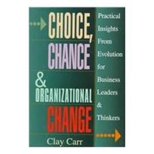 Stock image for Choice, Chance & Organizational Change: Practical Insights from Evolution for Business Leaders & Thinkers for sale by Decluttr