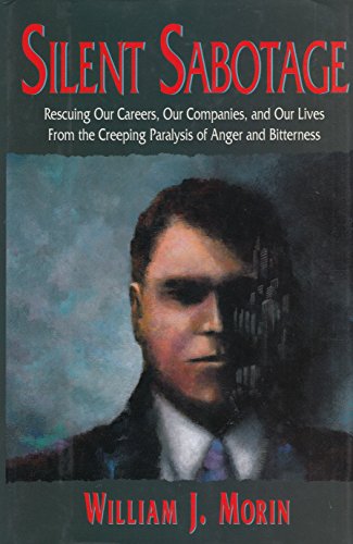 Beispielbild fr Silent Sabotage : Rescuing Our Careers, Our Companies and Our Lives from the Creeping Paralysis of Anger and Bitterness zum Verkauf von Better World Books: West