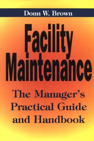 Imagen de archivo de Facility Maintenance: The Managers Practical Guide and Handbook a la venta por Books of the Smoky Mountains