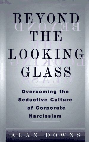 Beispielbild fr Beyond the Looking Glass: Overcoming the Seductive Culture of Corporate Narcissism zum Verkauf von Ezekial Books, LLC