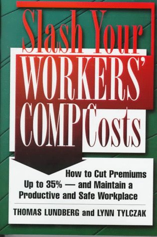 Stock image for Slash Your Workers' Comp Costs: How to Cut Premiums Up to 35%-And Maintain a Productive and Safe Workplace for sale by HPB-Red