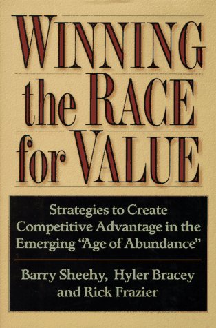 Winning the Race for Value: Strategies to Create Competitive Advantage in the Emerging "Age of Abundance" (9780814403549) by Sheehy, Barry; Bracey, Hyler; Frazier, Rick