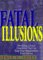 Stock image for Fatal Illusions : Shedding a Dozen Unrealities That Can Keep Your Organization from Success for sale by Better World Books