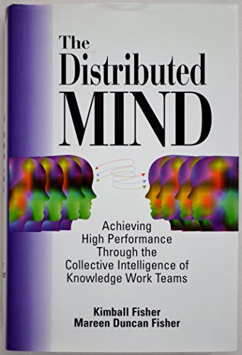 Beispielbild fr The Distributed Mind: Achieving High Performance Through the Collective Intelligence of Knowledge Work Teams zum Verkauf von Wonder Book