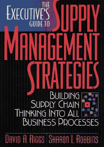 Stock image for The Executive's Guide to Supply Management Strategies: Building Supply Chain Thinking Into All Business Processes for sale by BookHolders