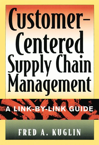 Customer-Centered Supply Chain Management: A Link-By-Link Guide (9780814404089) by Kuglin, Fred A.