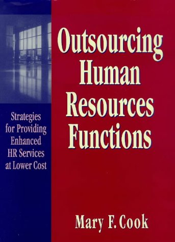 Stock image for Outsourcing Human Resources Functions: Strategies for Providing Enhanced HR Services at Lower Cost for sale by Wonder Book