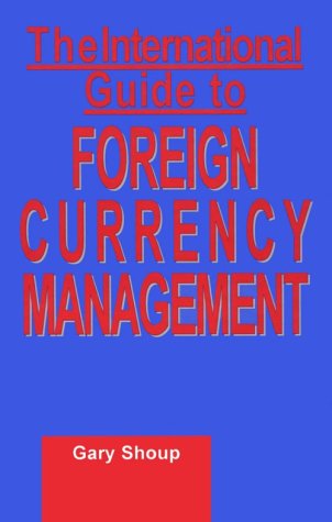 The International Guide to Foreign Currency Management