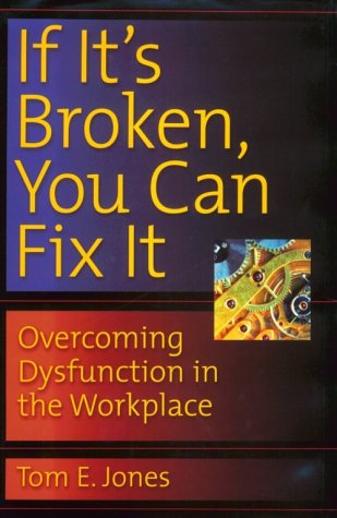 Imagen de archivo de If It's Broken, You Can Fix It: Overcoming Dysfunction in the Workplace a la venta por SecondSale