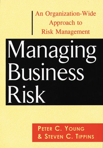 Managing Business Risk: An Organization-Wide Approach to Risk Management (9780814404614) by Young, Peter C.; Tippins, Steven C.