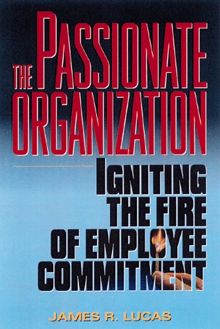 Beispielbild fr The Passionate Organization: Igniting the Fire of Employee Commitment zum Verkauf von Redux Books