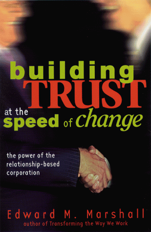 Stock image for Building Trust at the Speed of Change : The Power of the Relationship-Based Corporation for sale by Better World Books