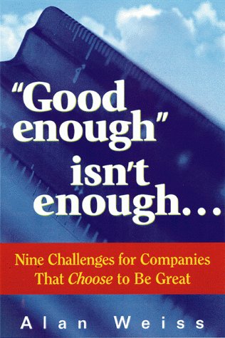 Stock image for Good Enough" Isn't Enough. : Nine Challenges for Companies That Choose to Be Great for sale by Better World Books Ltd