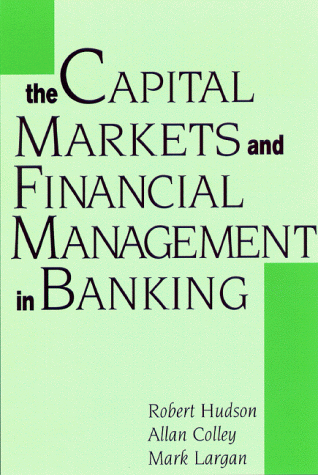 Capital Markets & Financial Management in Banking (9780814405130) by Hudson, Robert; Colley, Alan; Laigan, Mark; Largan, Mark
