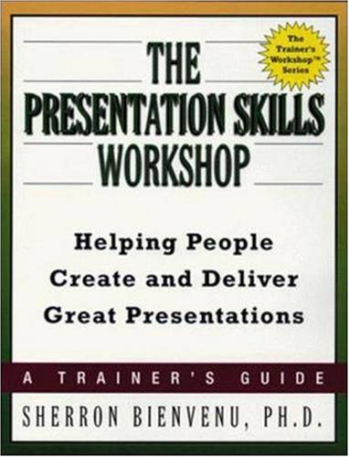 Beispielbild fr The Presentation Skills Workshop : Helping People Create and Deliver Great Presentations zum Verkauf von Better World Books
