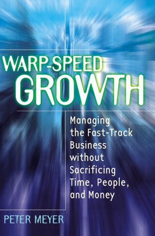 Beispielbild fr Warp-Speed Growth: Managing the Fast-Track Business without Sacrificing Time, People, and Money zum Verkauf von Wonder Book