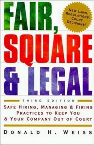 Stock image for Fair, Square & Legal: Safe Hiring, Managing, & Firing Practices to Keep You & Your Company Out of Court for sale by Anderson Book