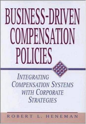 Beispielbild fr Business-Driven Compensation Policies : Integrating Compensation Systems with Corporate Strategies zum Verkauf von Better World Books