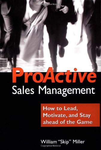 Beispielbild fr Proactive Sales Management : How to Lead, Motivate, and Stay Ahead of the Game zum Verkauf von Better World Books