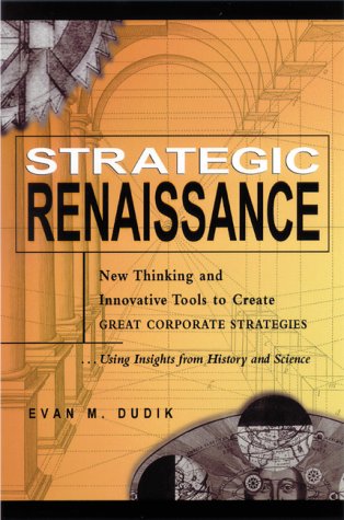 Stock image for Strategic Renaissance: New Thinking and Innovative Tools to Create Great Corporate Strategies Using Insights from History and Science for sale by Books of the Smoky Mountains