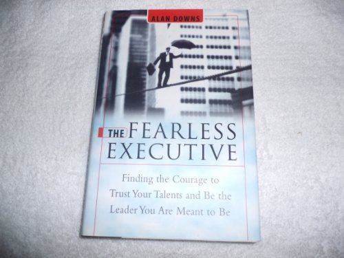 Beispielbild fr The Fearless Executive : Finding the Courage to Trust Your Talents and Be the Leader You Are Meant to Be zum Verkauf von Better World Books