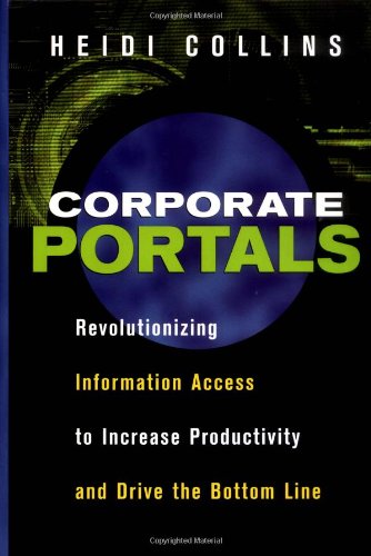 Beispielbild fr Corporate Portals: Revolutionizing Information Access to Increase Productivity and Drive the Bottom Line zum Verkauf von Jean Blicksilver, Bookseller