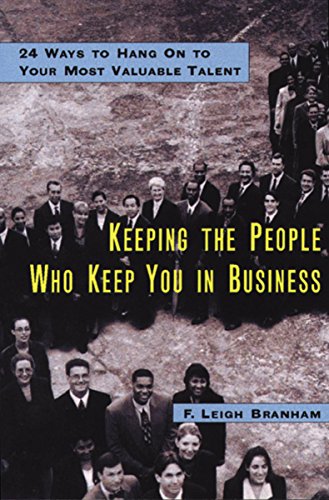 Beispielbild fr Keeping the People Who Keep You in Business: 24 Ways to Hang on to Your Most Valuable Talent zum Verkauf von Better World Books