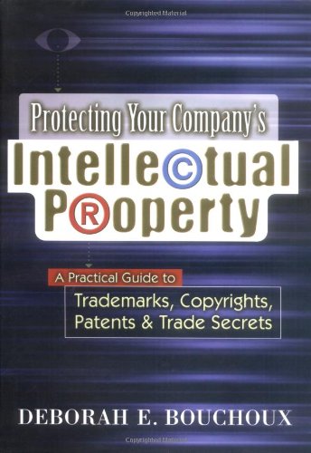 Beispielbild fr Protecting Your Company`s Intellectual Property : A Practical Guide to Trademarks, Copyrights, Patents & Trade Secrets zum Verkauf von Better World Books