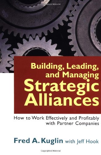 Beispielbild fr Building, Leading, and Managing Strategic Alliances : How to Work Effectively and Profitably with Partner Companies zum Verkauf von Better World Books