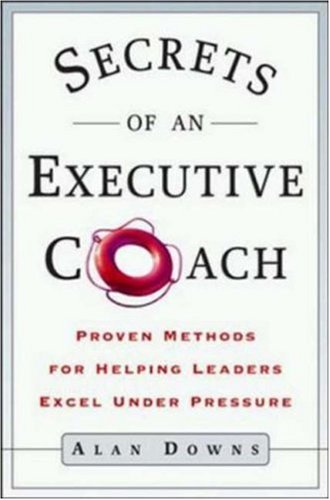 Imagen de archivo de Secrets of an Executive Coach : Proven Methods for Helping Leaders Excel under Pressure a la venta por Better World Books