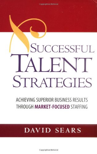 Beispielbild fr Successful Talent Strategies: Achieving Superior Business Results Through Market-Focused Staffing zum Verkauf von BookHolders