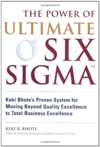Stock image for Power of Ultimate Six Sigma(r), The: Keki Bhote's Proven System for Moving Beyond Quality Excellence to Total for sale by More Than Words