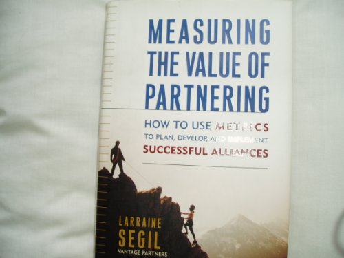 Imagen de archivo de Measuring the Value of Partnering: How to Use Metrics to Plan, Develop, and Implement Successful Alliances a la venta por TranceWorks
