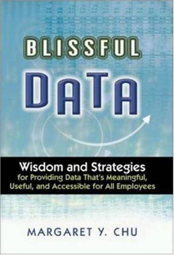 Beispielbild fr Blissful Data : Wisdom and Strategies for Providing Data That's Meaningful, Useful, and Accessible for All Employees zum Verkauf von Better World Books