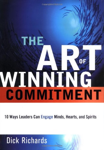 Beispielbild fr The Art of Winning Commitment : 10 Ways Leaders Can Engage Minds, Hearts, and Spirits zum Verkauf von Better World Books