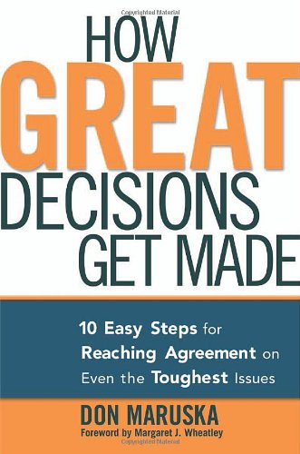 Beispielbild fr How Great Decisions Get Made: 10 Easy Steps for Reaching Agreement on Even the Toughest Issues zum Verkauf von medimops