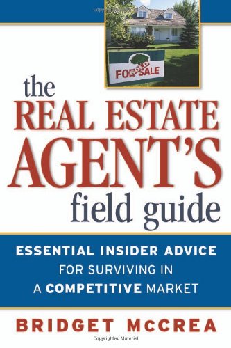 Imagen de archivo de The Real Estate Agent's Field Guide: Essential Insider Advice for Surviving in a Competitive Market a la venta por ThriftBooks-Dallas